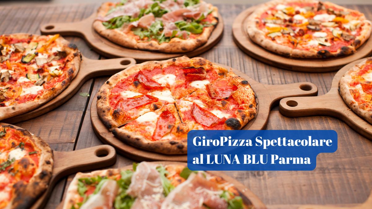 GiroPizza Spettacolare a Parma dalla RistoPizzeria LUNA BLU | Forno a Legna Musica Parcheggio Wifi Cucina Casalinga e per Bambini Dehors